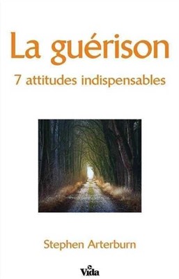 La guérison 7 attitudes indispensables La guérison 7 attitudes indispensables