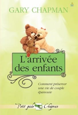 L'arrivée des enfants Gary Chapman L'arrivée des enfants Gary Chapman