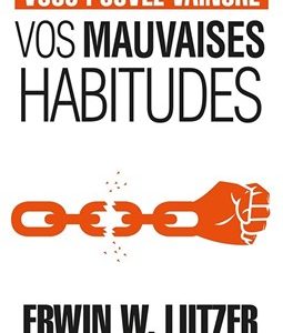 vous pouvez vaincre vos mauvaise habitudes